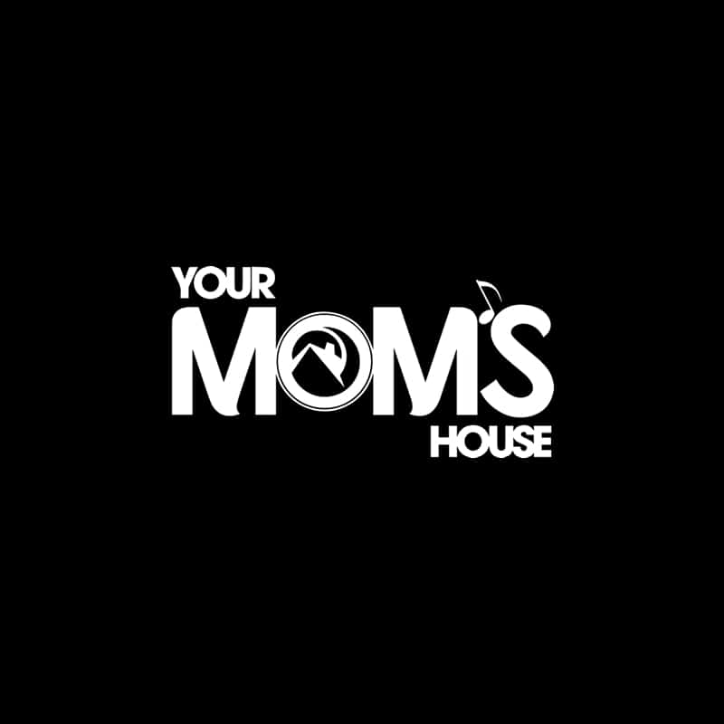 Your Mom’s House